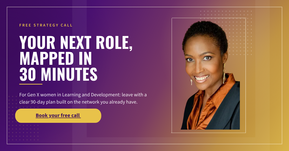 Free strategy call. Your next role, mapped in 30 minutes. For Gen X women in Learning and Development: leave with a clear 90-day plan built on the network you already have. Book your free call.